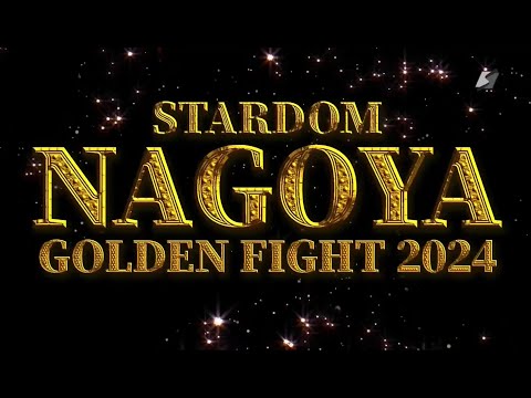 STARDOM NAGOYA GOLDEN FIGHT 2024 PPV - Highlights/Results